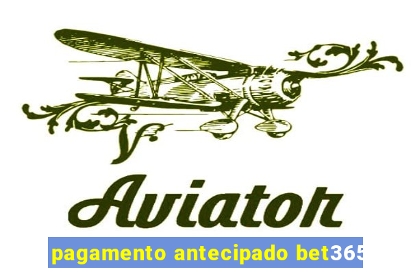 pagamento antecipado bet365