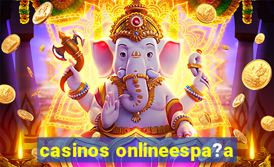 casinos onlineespa?a