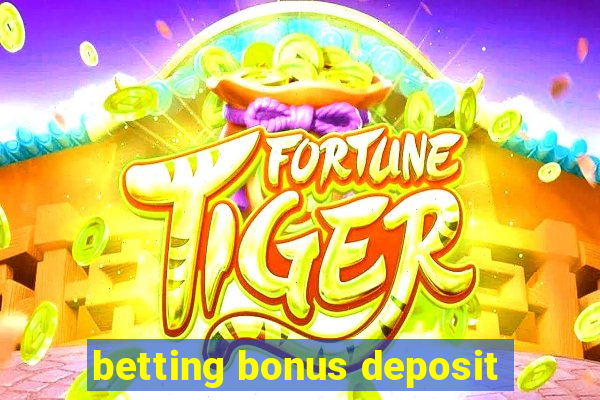 betting bonus deposit