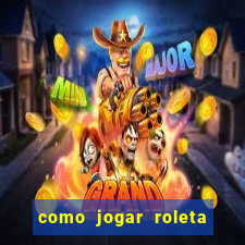 como jogar roleta cassino bet365