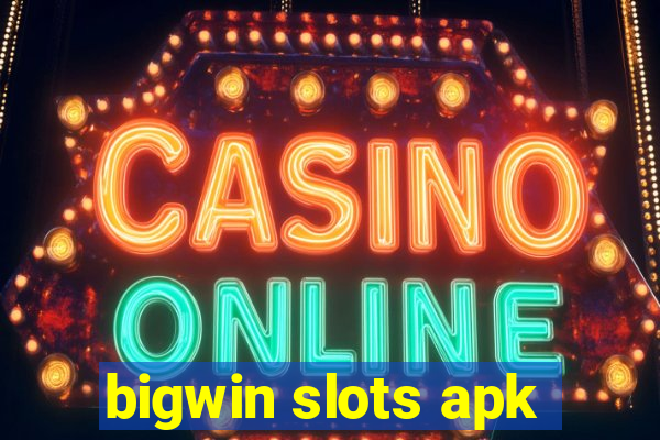 bigwin slots apk