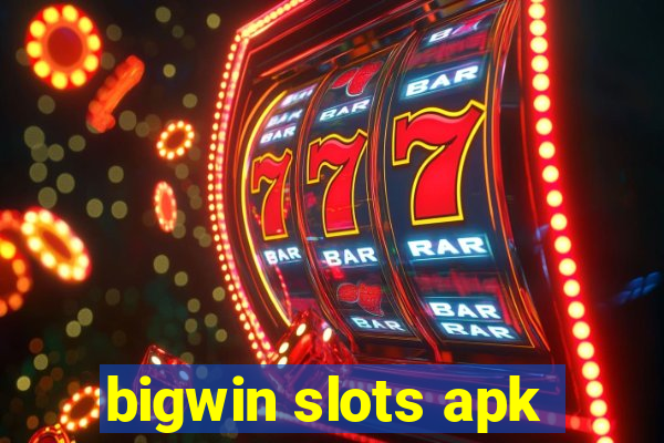 bigwin slots apk