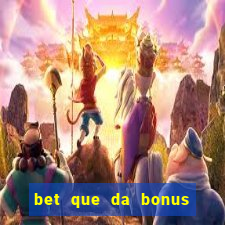 bet que da bonus ao se cadastrar