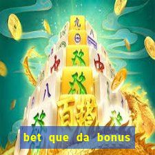 bet que da bonus ao se cadastrar