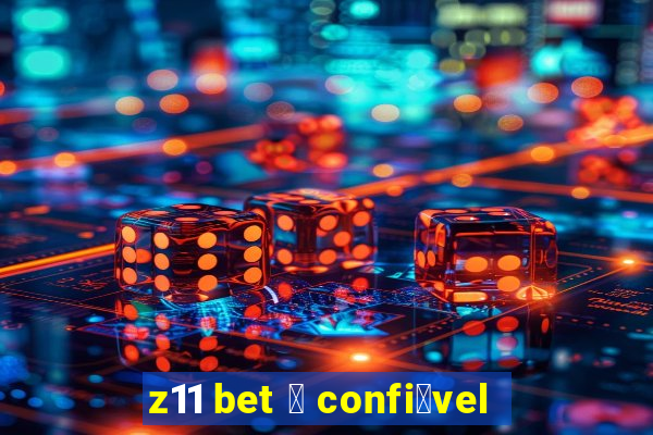 z11 bet 茅 confi谩vel