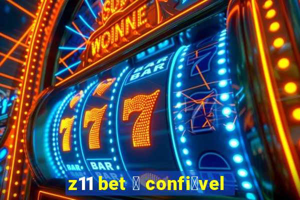 z11 bet 茅 confi谩vel