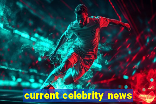 current celebrity news