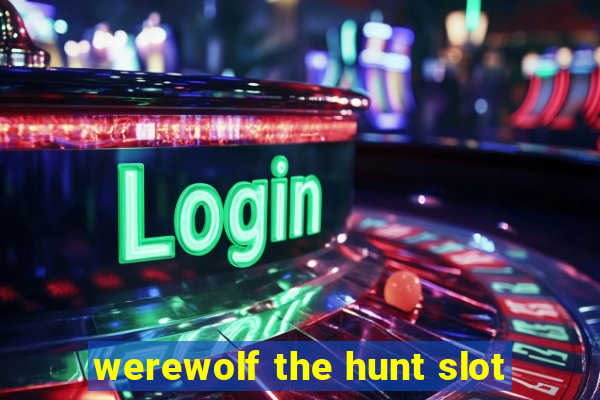 werewolf the hunt slot