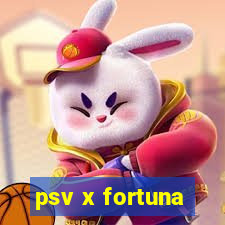 psv x fortuna