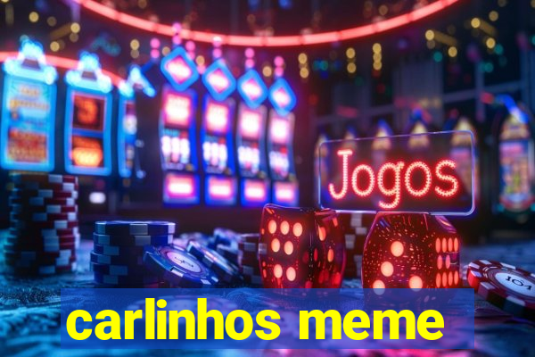 carlinhos meme