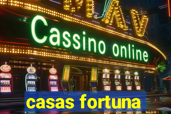 casas fortuna