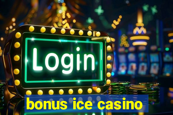 bonus ice casino