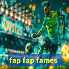 fap fap fames