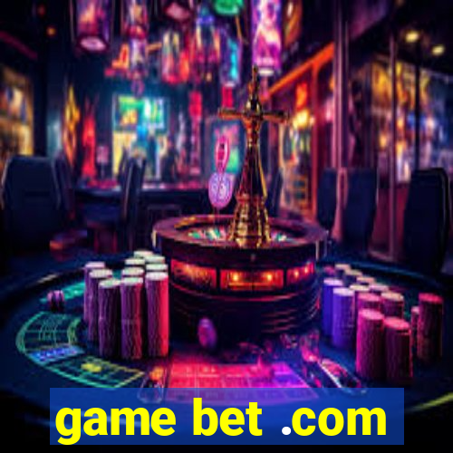 game bet .com