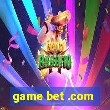 game bet .com