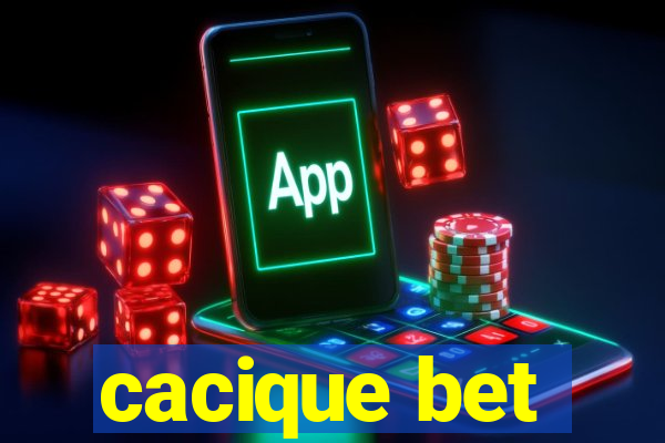 cacique bet