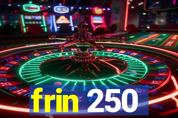 frin 250