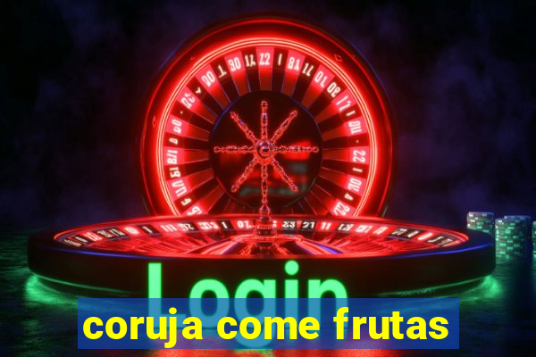 coruja come frutas