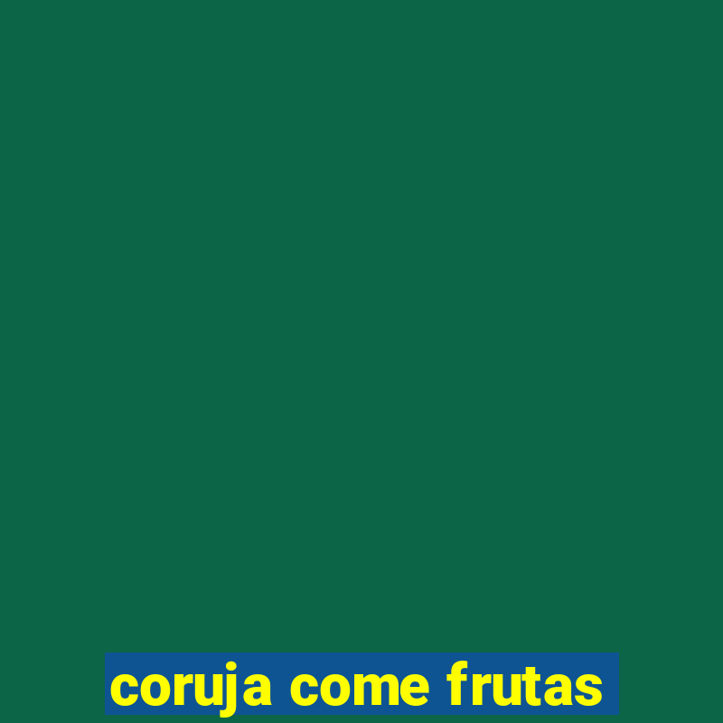 coruja come frutas