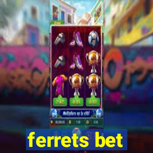 ferrets bet