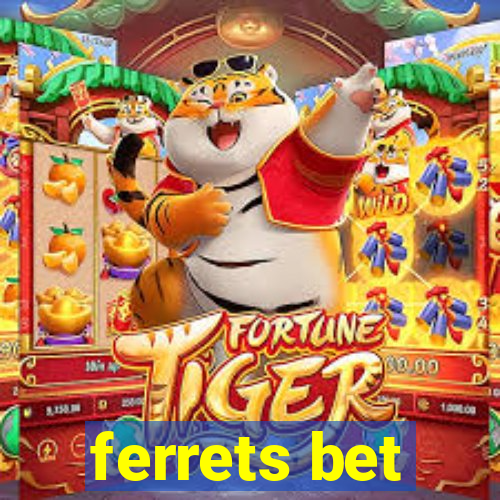 ferrets bet