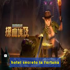 hotel secreto la fortuna