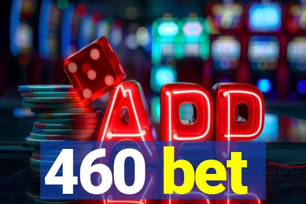 460 bet