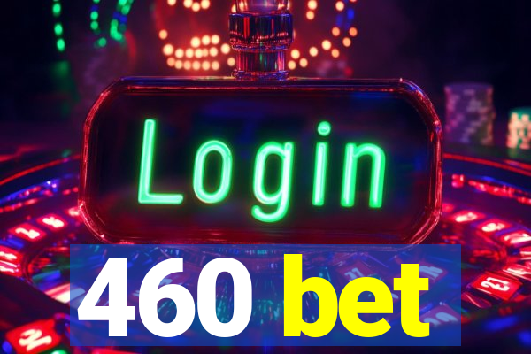 460 bet