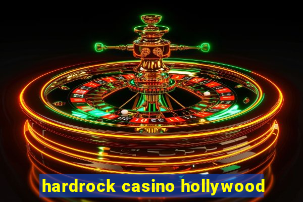 hardrock casino hollywood