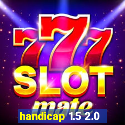 handicap 1.5 2.0