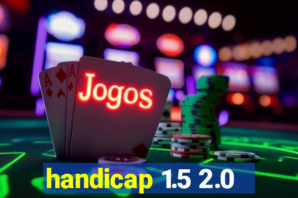 handicap 1.5 2.0