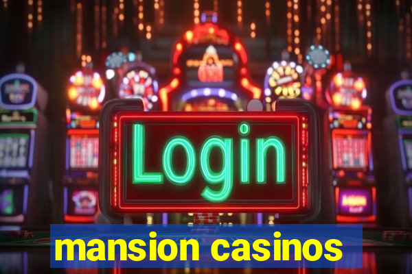 mansion casinos