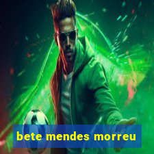 bete mendes morreu