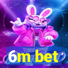 6m bet