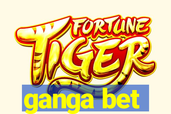 ganga bet