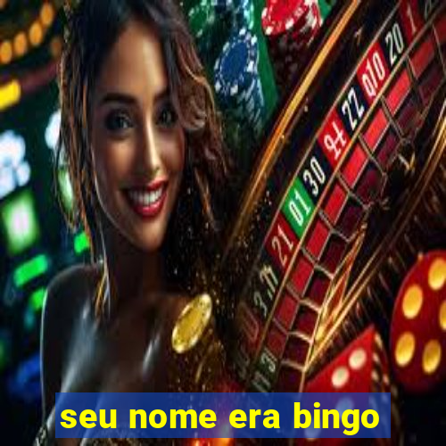 seu nome era bingo