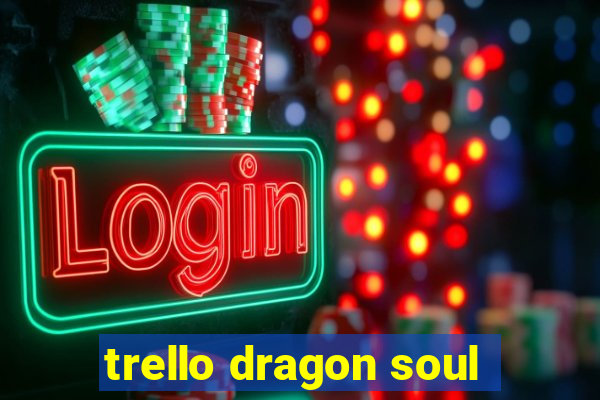 trello dragon soul