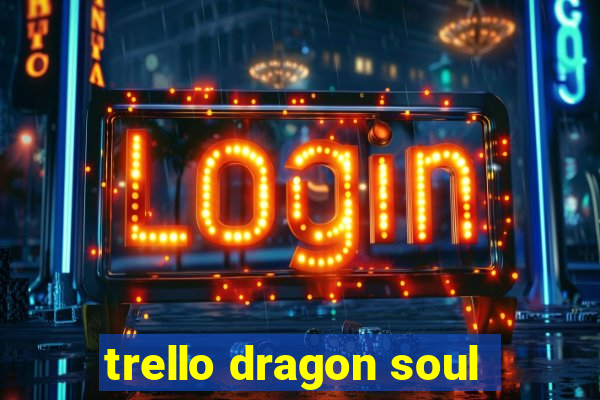 trello dragon soul