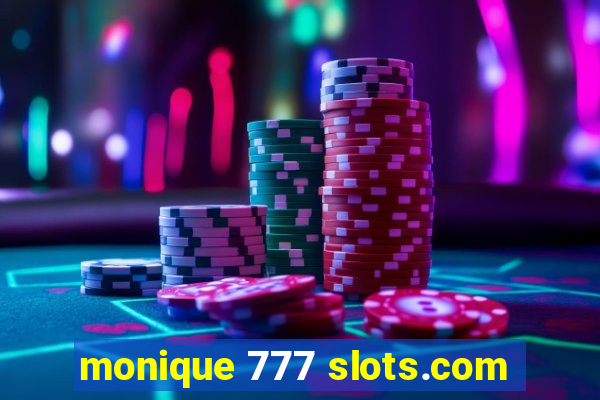 monique 777 slots.com