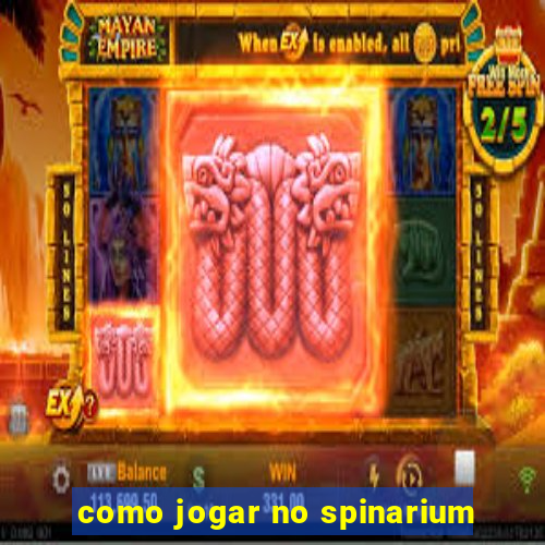 como jogar no spinarium