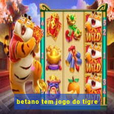 betano tem jogo do tigre