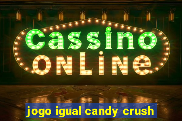 jogo igual candy crush