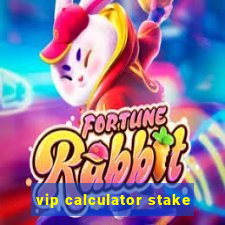 vip calculator stake