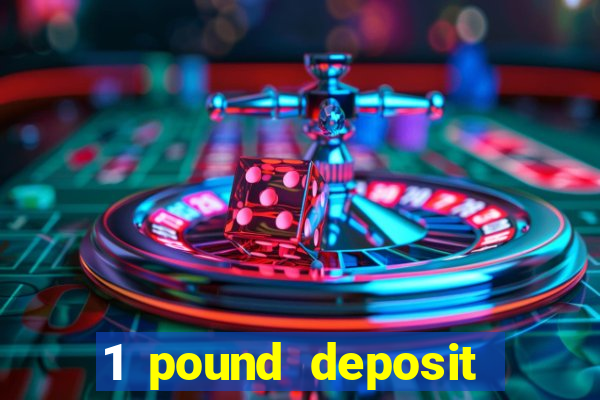 1 pound deposit bonus casino