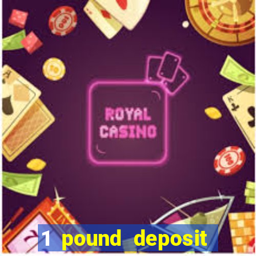 1 pound deposit bonus casino