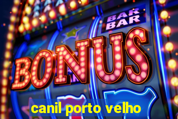 canil porto velho