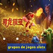 grupos de jogos slots