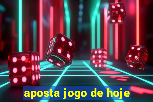 aposta jogo de hoje