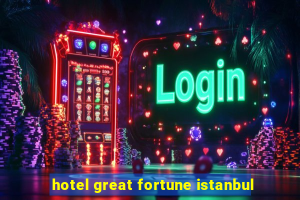 hotel great fortune istanbul