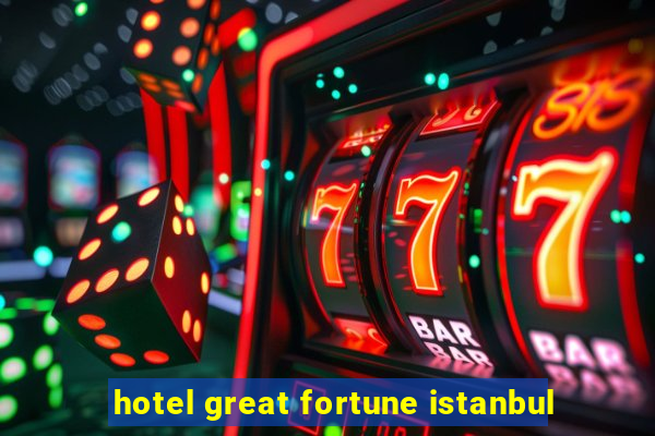 hotel great fortune istanbul